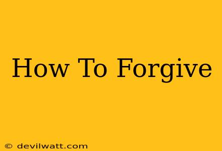 How To Forgive