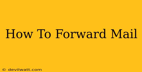 How To Forward Mail