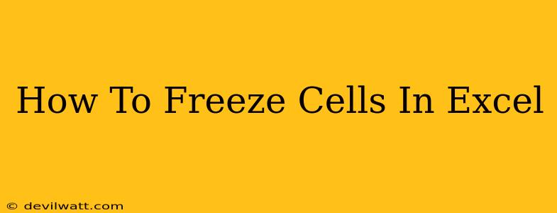 How To Freeze Cells In Excel