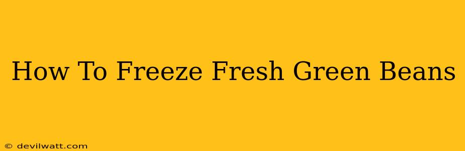 How To Freeze Fresh Green Beans