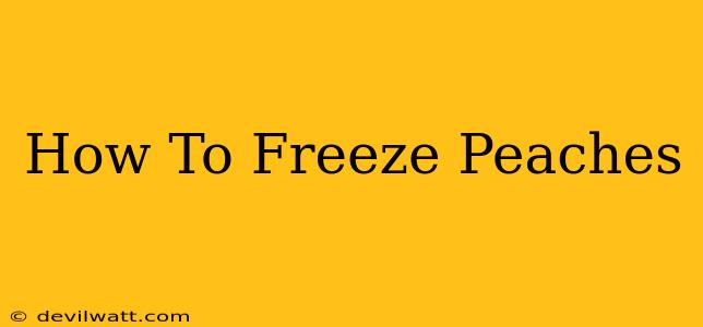 How To Freeze Peaches