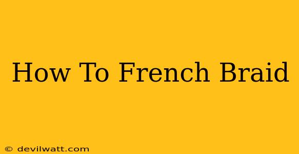 How To French Braid