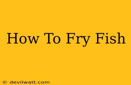 How To Fry Fish