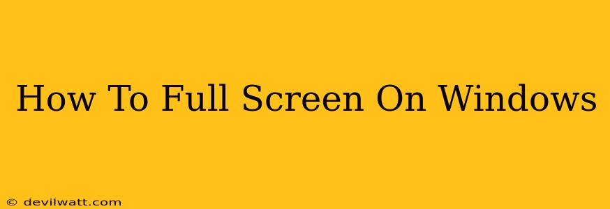 How To Full Screen On Windows