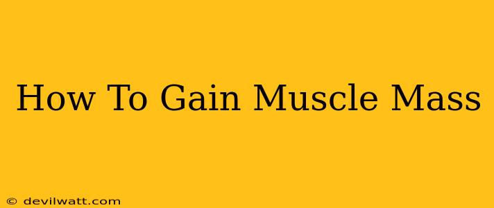 How To Gain Muscle Mass