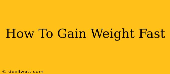 How To Gain Weight Fast