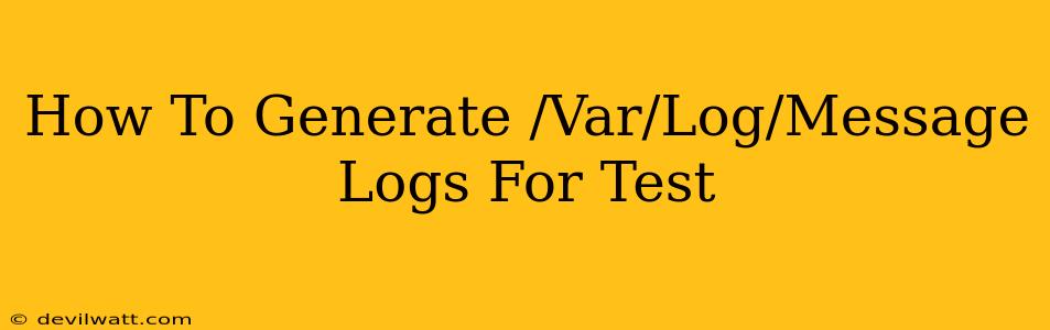 How To Generate /Var/Log/Message Logs For Test