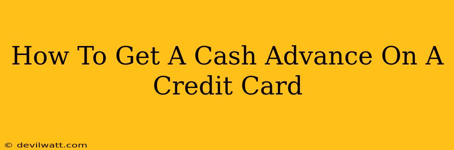 How To Get A Cash Advance On A Credit Card