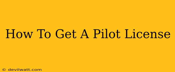 How To Get A Pilot License