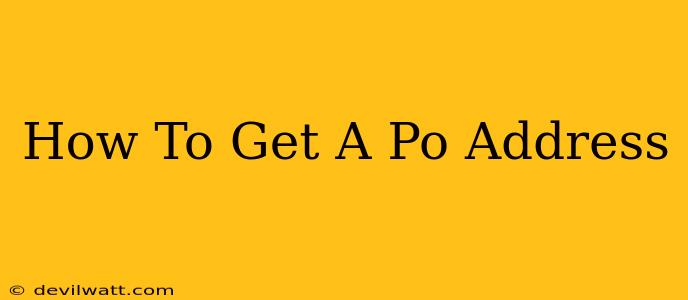 How To Get A Po Address