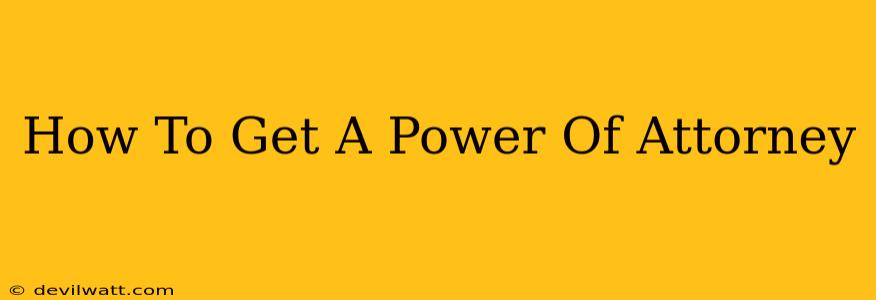 How To Get A Power Of Attorney