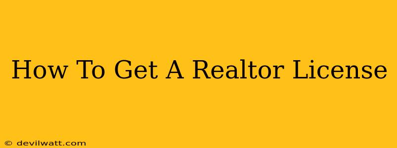 How To Get A Realtor License