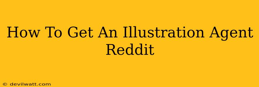 How To Get An Illustration Agent Reddit