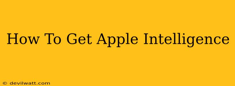 How To Get Apple Intelligence