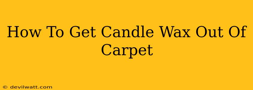 How To Get Candle Wax Out Of Carpet