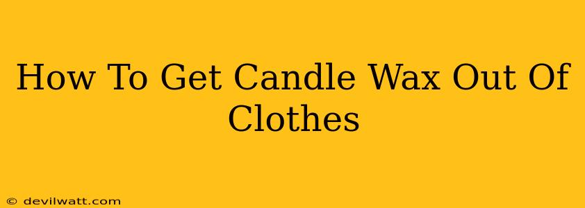 How To Get Candle Wax Out Of Clothes