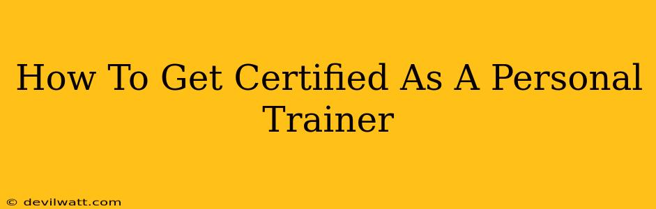 How To Get Certified As A Personal Trainer