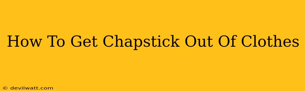 How To Get Chapstick Out Of Clothes