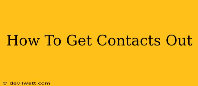 How To Get Contacts Out