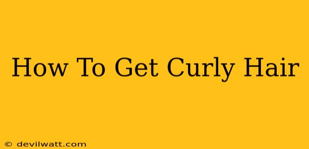 How To Get Curly Hair