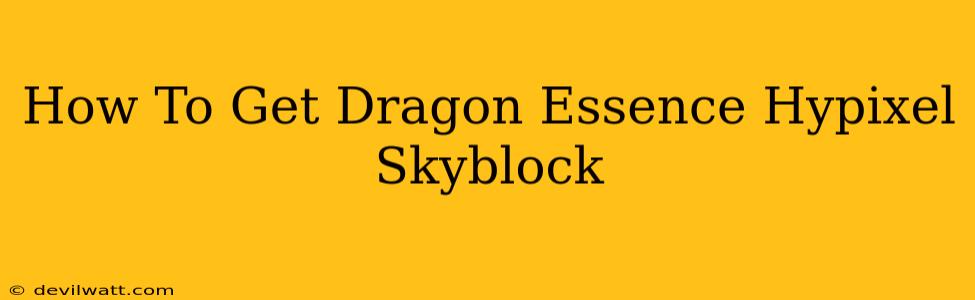 How To Get Dragon Essence Hypixel Skyblock