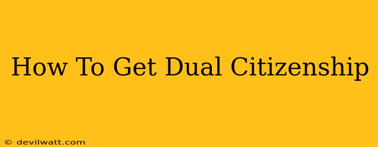 How To Get Dual Citizenship