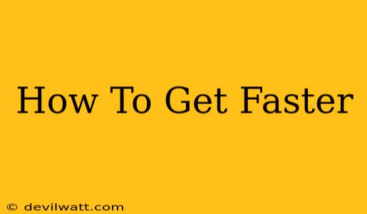 How To Get Faster