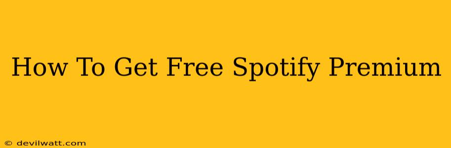 How To Get Free Spotify Premium