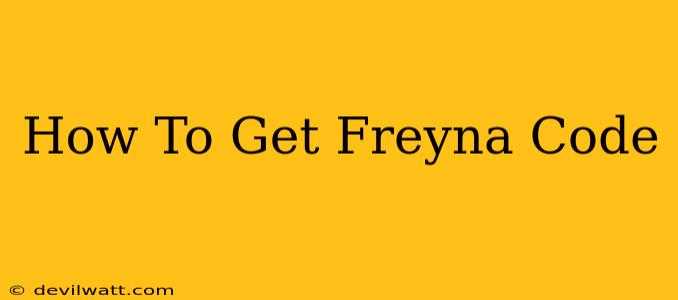 How To Get Freyna Code