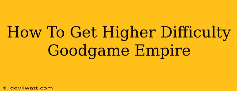 How To Get Higher Difficulty Goodgame Empire