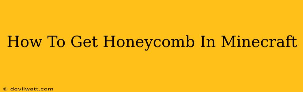 How To Get Honeycomb In Minecraft