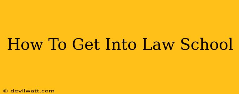 How To Get Into Law School