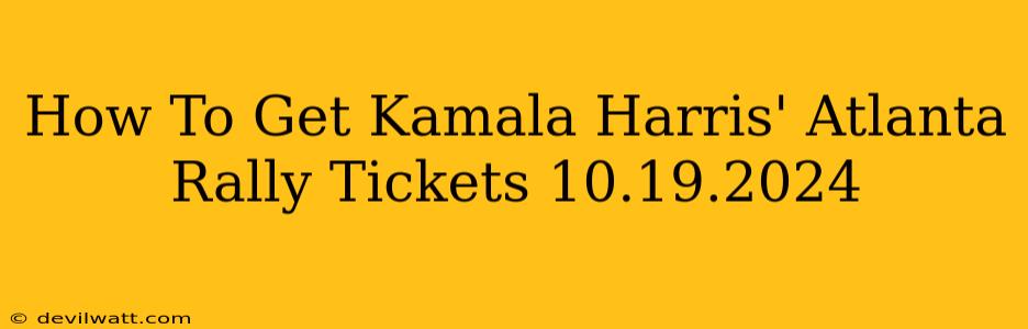 How To Get Kamala Harris' Atlanta Rally Tickets 10.19.2024