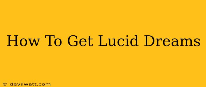 How To Get Lucid Dreams