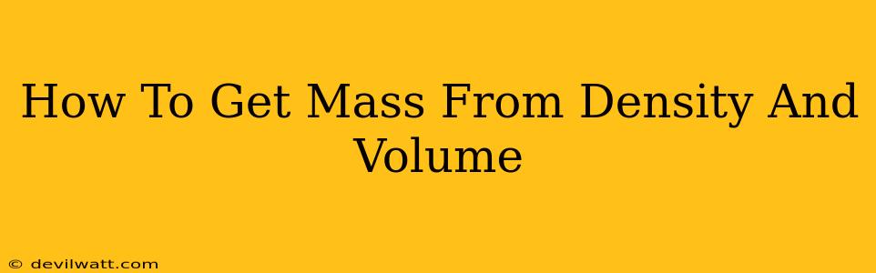 How To Get Mass From Density And Volume