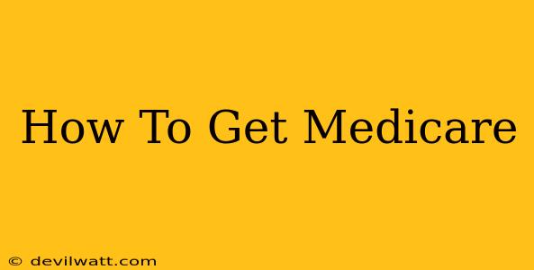 How To Get Medicare