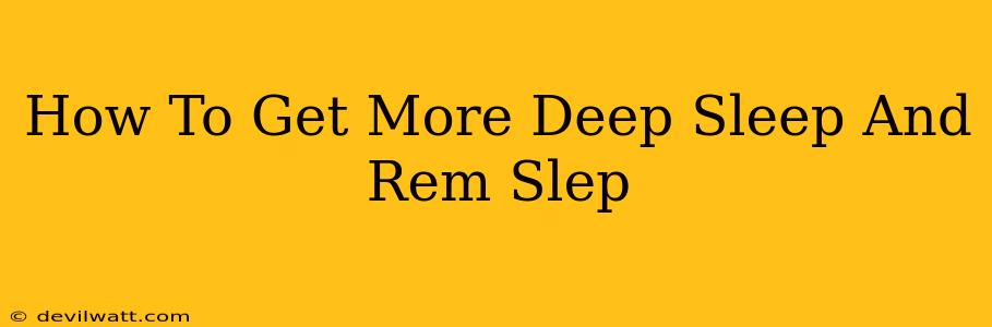 How To Get More Deep Sleep And Rem Slep