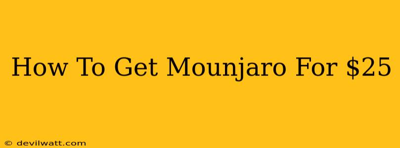 How To Get Mounjaro For $25