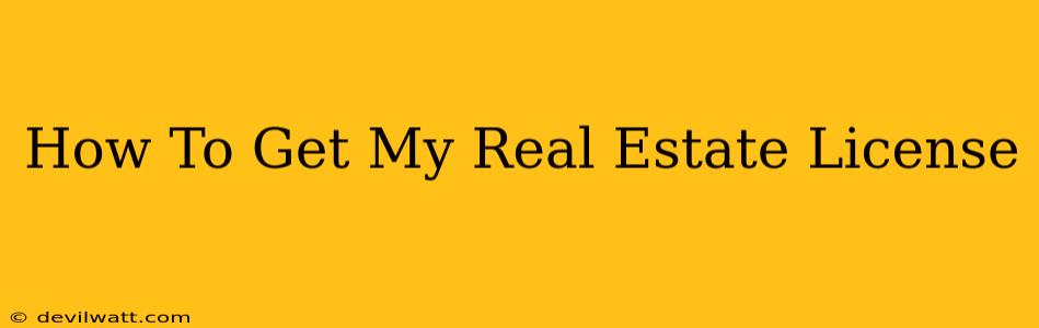 How To Get My Real Estate License