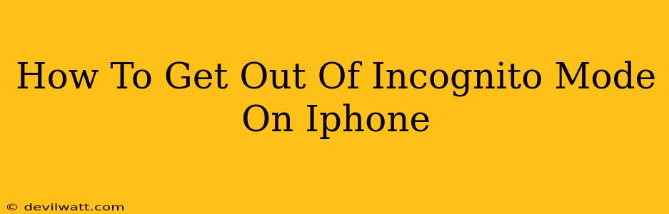 How To Get Out Of Incognito Mode On Iphone