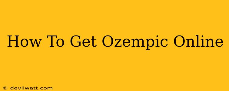 How To Get Ozempic Online