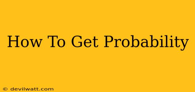 How To Get Probability