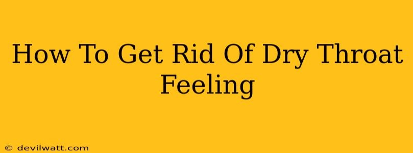 How To Get Rid Of Dry Throat Feeling