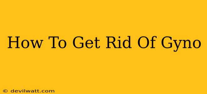 How To Get Rid Of Gyno