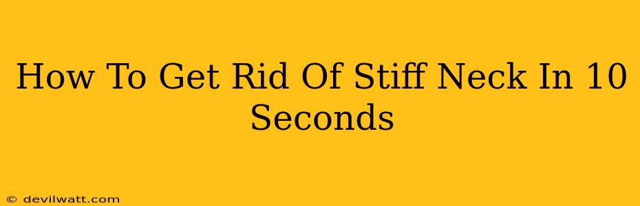 How To Get Rid Of Stiff Neck In 10 Seconds