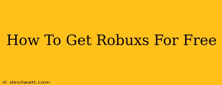 How To Get Robuxs For Free