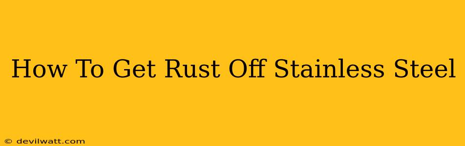 How To Get Rust Off Stainless Steel