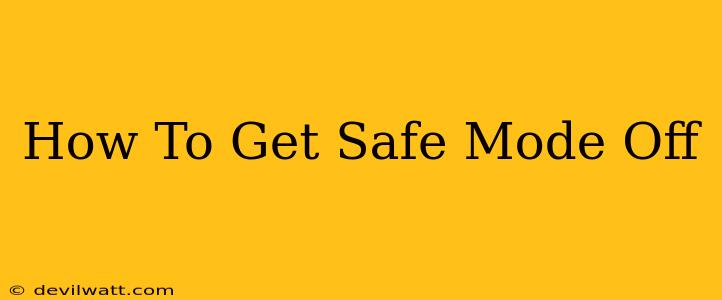 How To Get Safe Mode Off