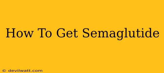 How To Get Semaglutide