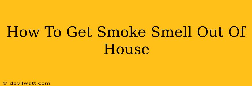 How To Get Smoke Smell Out Of House